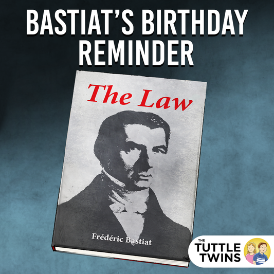 Bastiat’s Birthday Reminder: The Law Isn’t Always Right