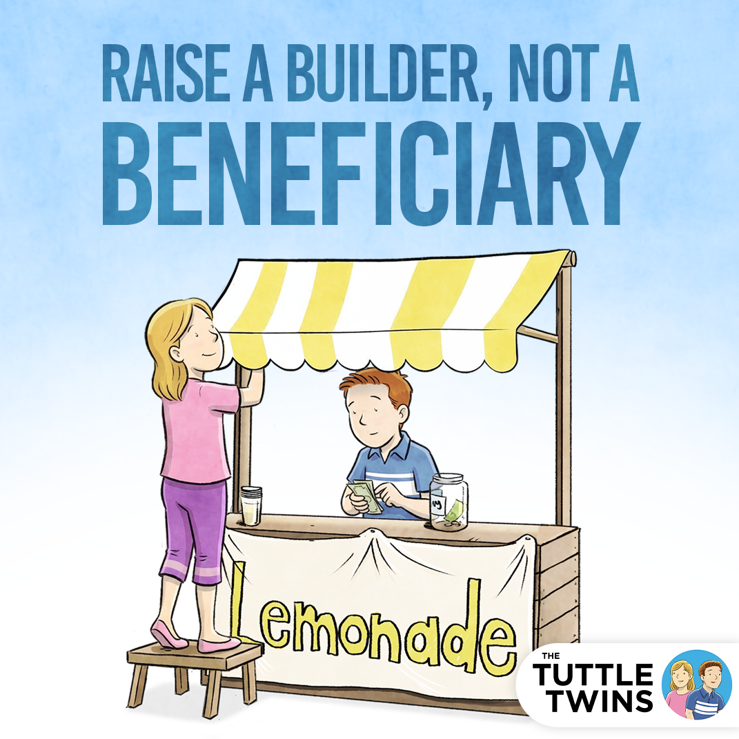 I want to raise a builder, not a beneficiary