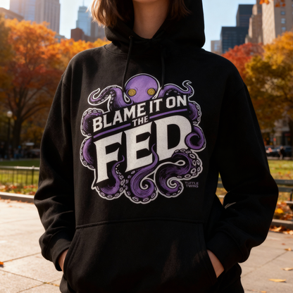 Blame It on the Fed Hoodie